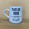 Twelve Hour Hustle Mug