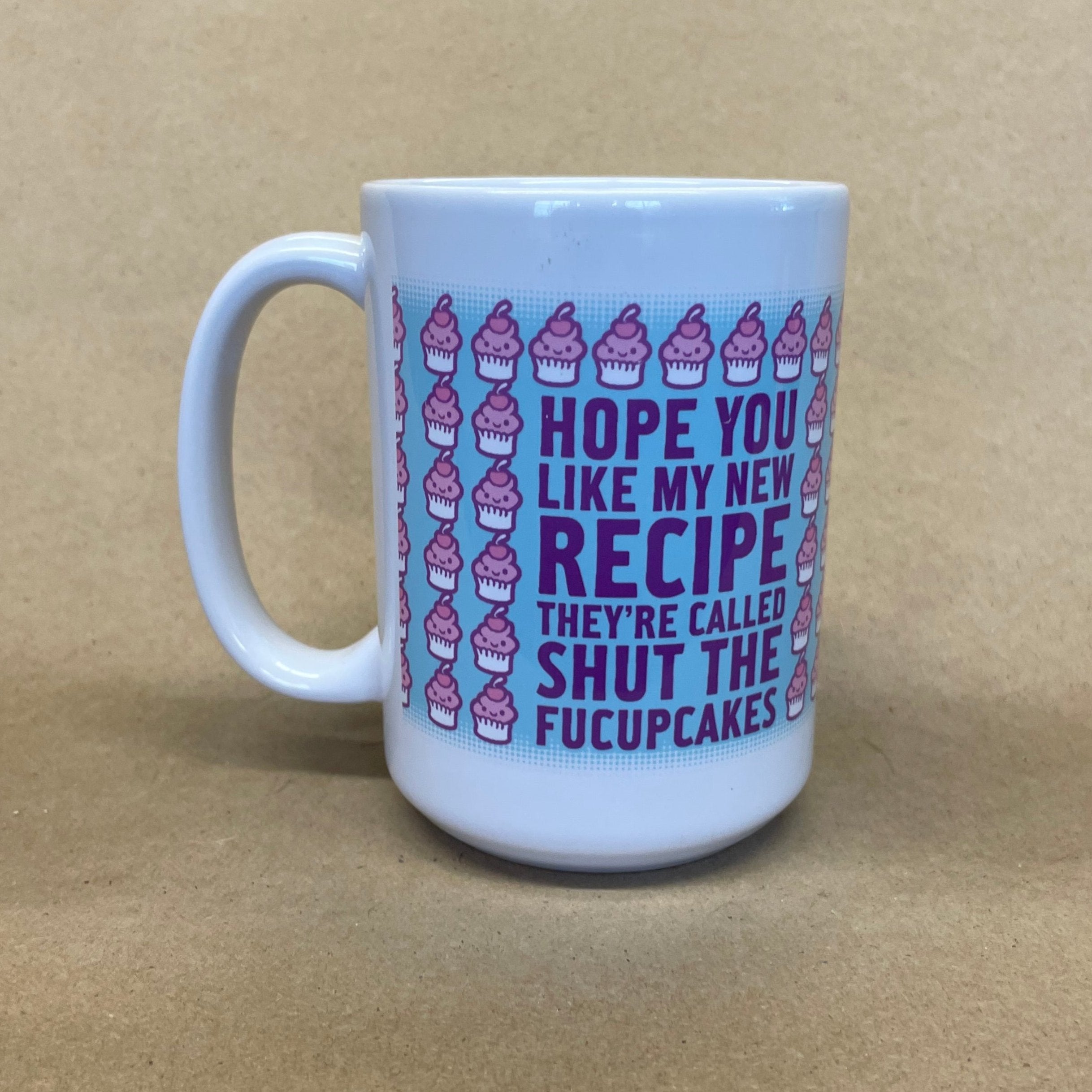 Hope You Like My New Recipe They're Called Shut The Fucupcakes Mug